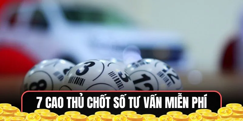 7 cao thủ chốt số tư vấn miễn phí