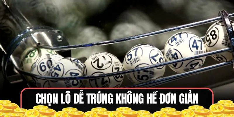 Chọn lô dễ trúng không hề đơn giản