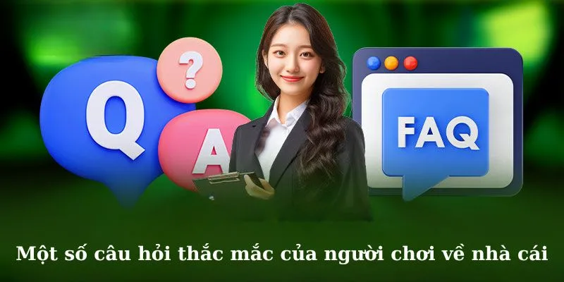 Một số câu hỏi thắc mắc của người chơi về nhà cái