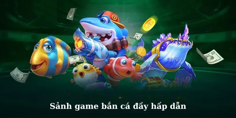 Sảnh game bắn cá đầy hấp dẫn